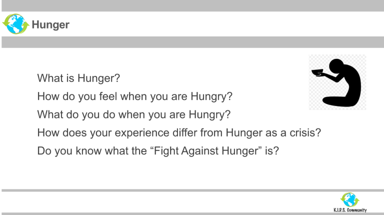 Hunger is defined by the United Nations as the periods when people experience severe food insecurity—meaning that they go for entire days without eating due to lack of money, access to food, or other resources.